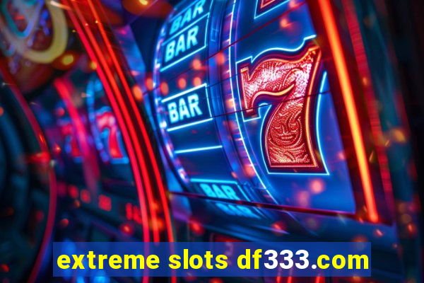 extreme slots df333.com